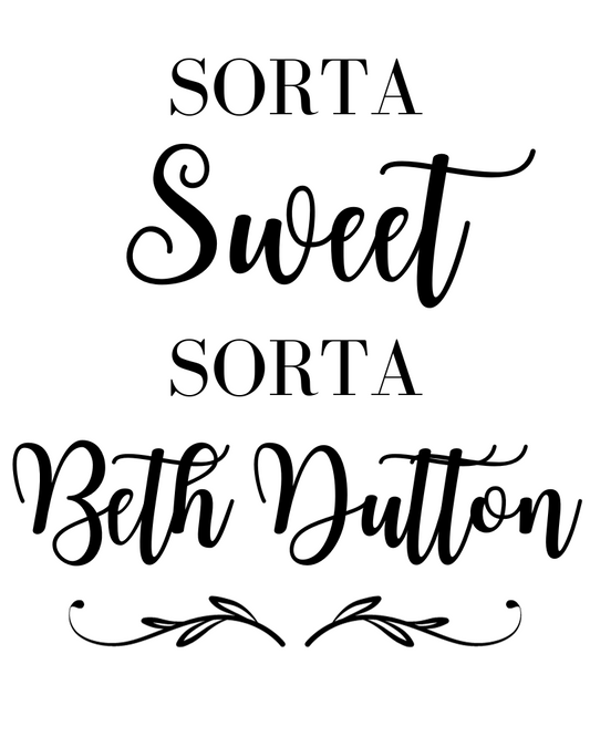 Sorta Sweet Sorta Beth Dutton Black Letters