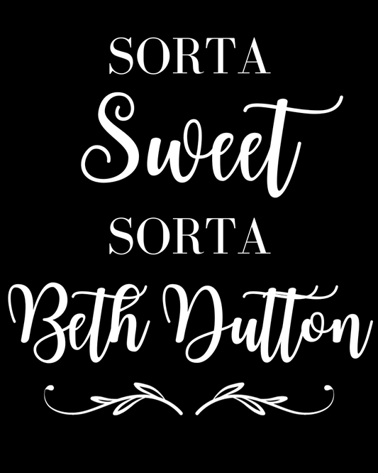 Sorta Sweet Sorta Beth Dutton White Letters