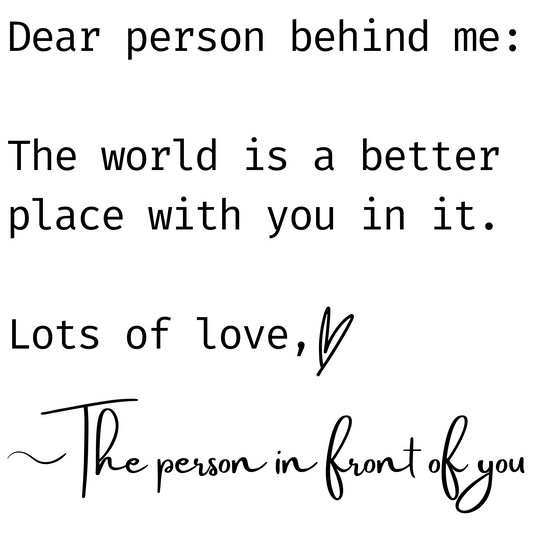 Dear Person Behind Me - (Front & Back) Black Letters