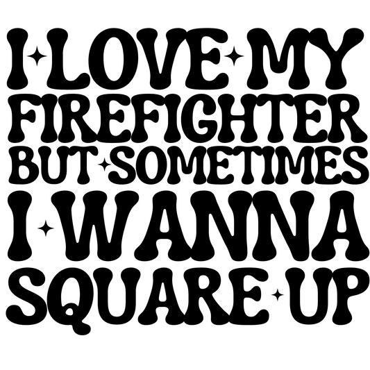 I Love My Firefighter - Black Letters (Front & Back)