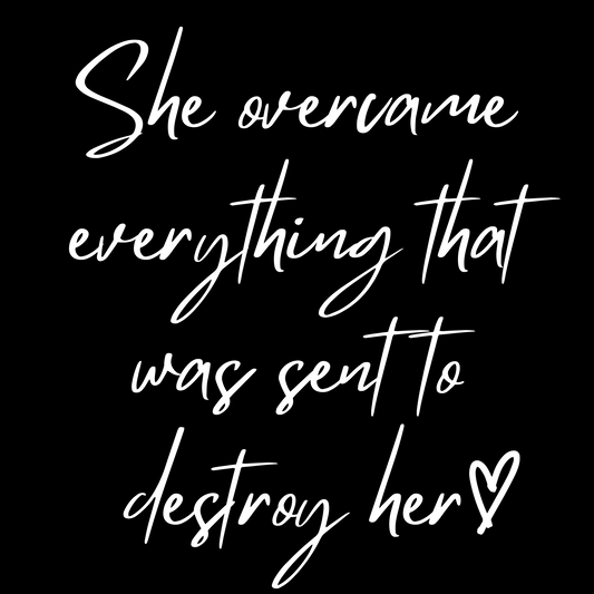 She Overcame Everything - (Front & Back) White Letters
