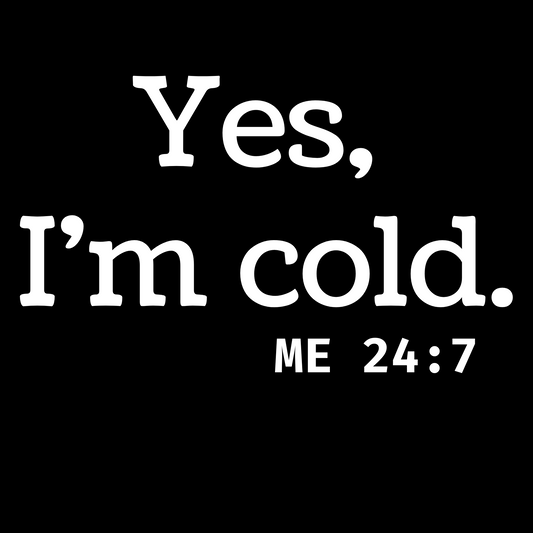 Yes I'm Cold