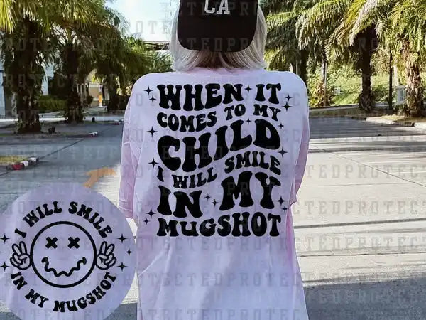When It Comes To My Child - Smiley Front (Front & Back)
